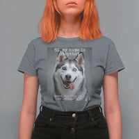Funny Siberian Husky Meme T Shirt For Women My Name Is Stop That
