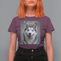 Funny Siberian Husky Meme T Shirt For Women My Name Is Stop That