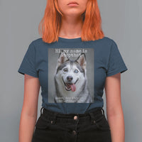 Funny Siberian Husky Meme T Shirt For Women My Name Is Stop That