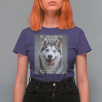 Funny Siberian Husky Meme T Shirt For Women My Name Is Stop That
