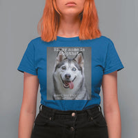 Funny Siberian Husky Meme T Shirt For Women My Name Is Stop That