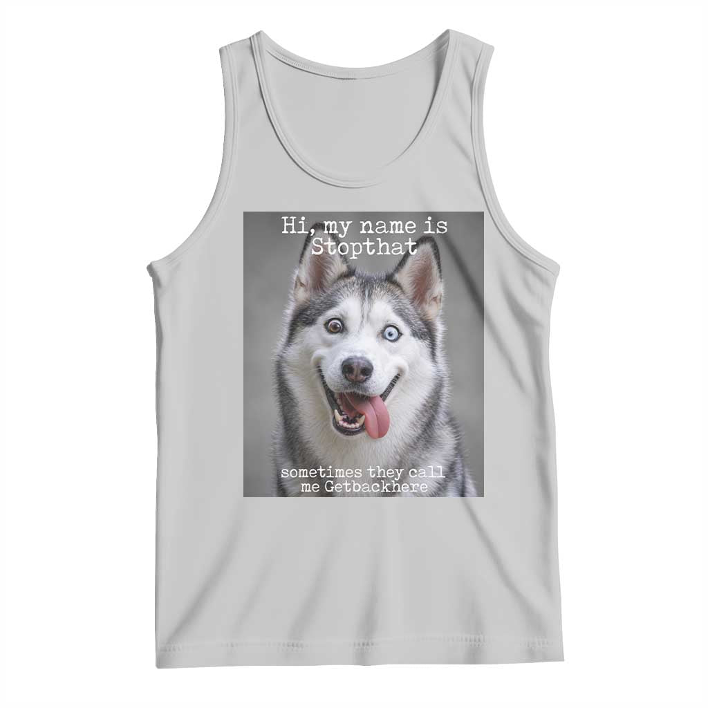 Funny Siberian Husky Meme Tank Top My Name Is Stop That