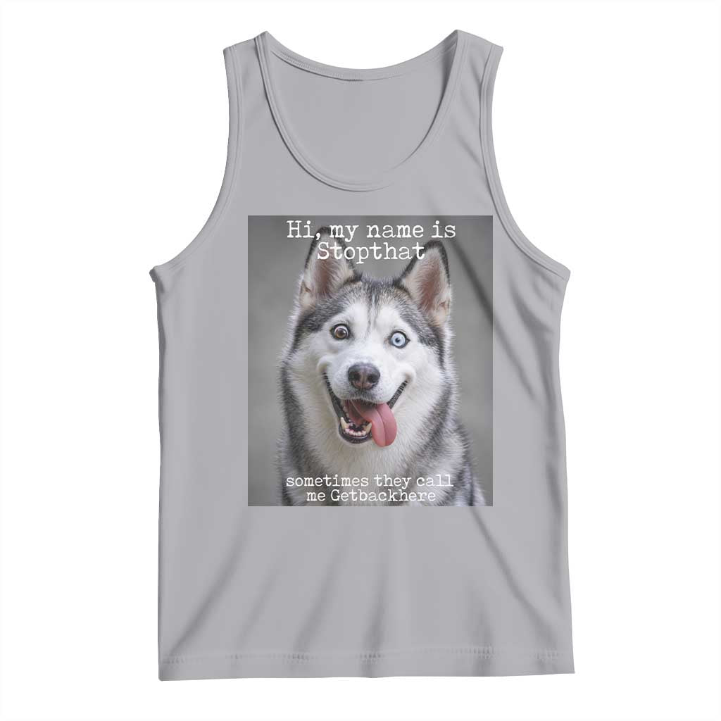 Funny Siberian Husky Meme Tank Top My Name Is Stop That