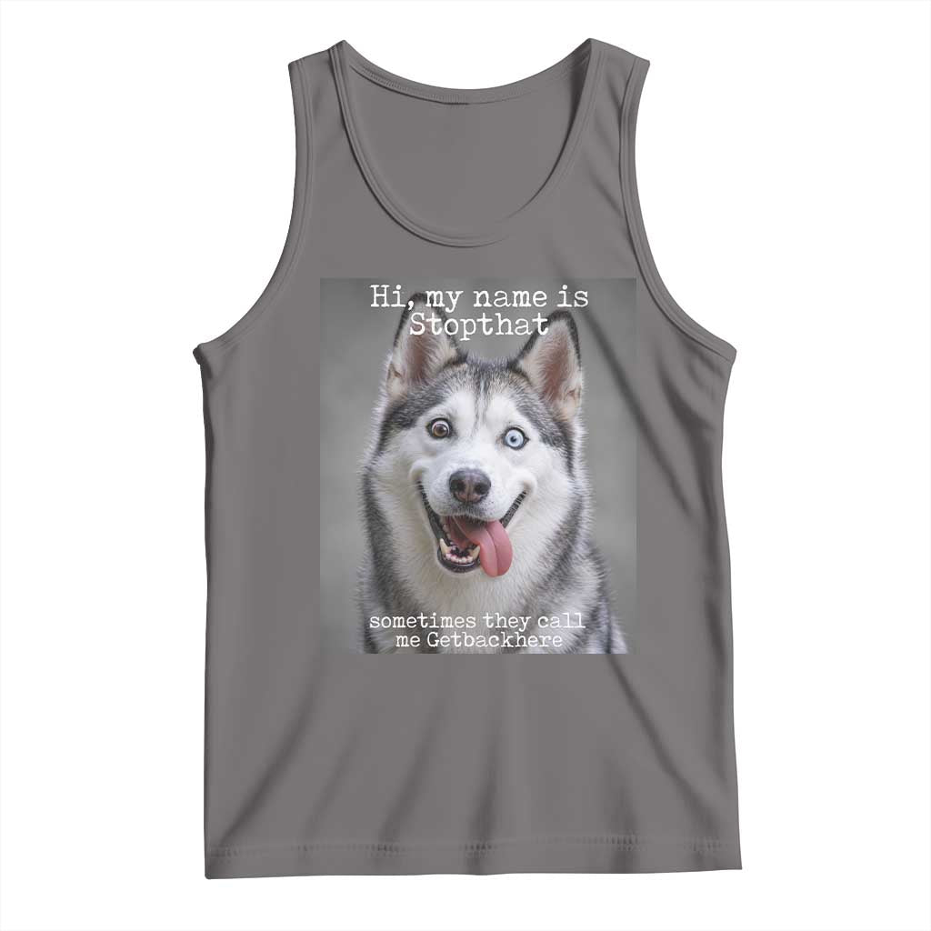 Funny Siberian Husky Meme Tank Top My Name Is Stop That