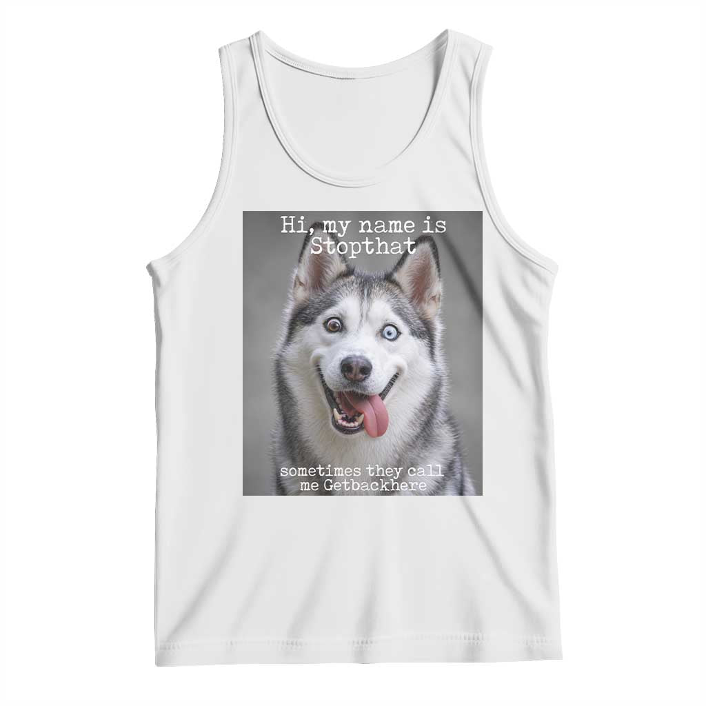 Funny Siberian Husky Meme Tank Top My Name Is Stop That