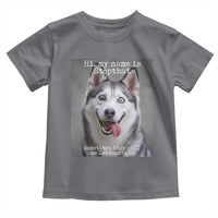 Funny Siberian Husky Meme Toddler T Shirt My Name Is Stop That