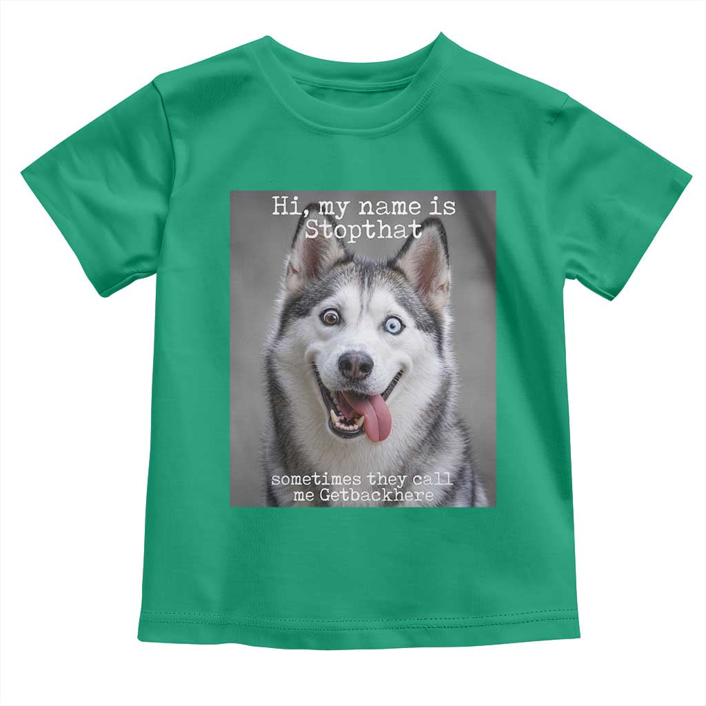 Funny Siberian Husky Meme Toddler T Shirt My Name Is Stop That