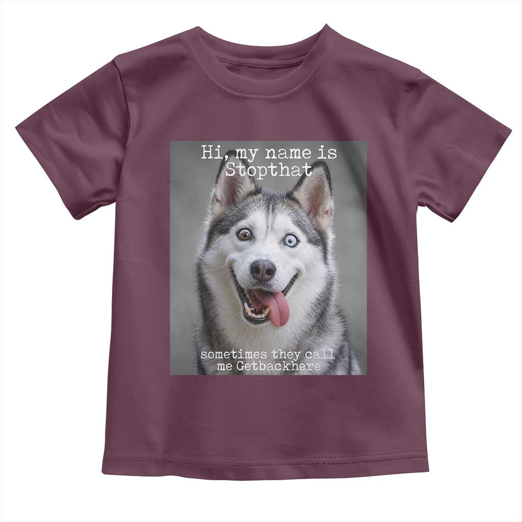 Funny Siberian Husky Meme Toddler T Shirt My Name Is Stop That