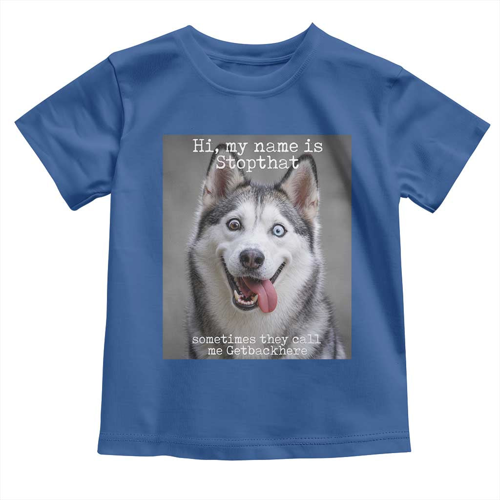 Funny Siberian Husky Meme Toddler T Shirt My Name Is Stop That
