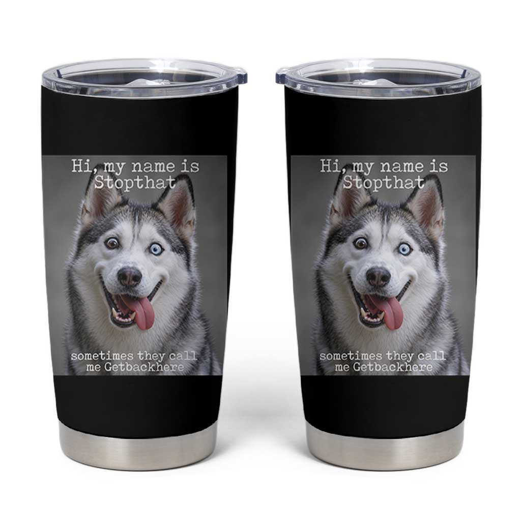 Funny Siberian Husky Meme Tumbler Cup My Name Is Stop That