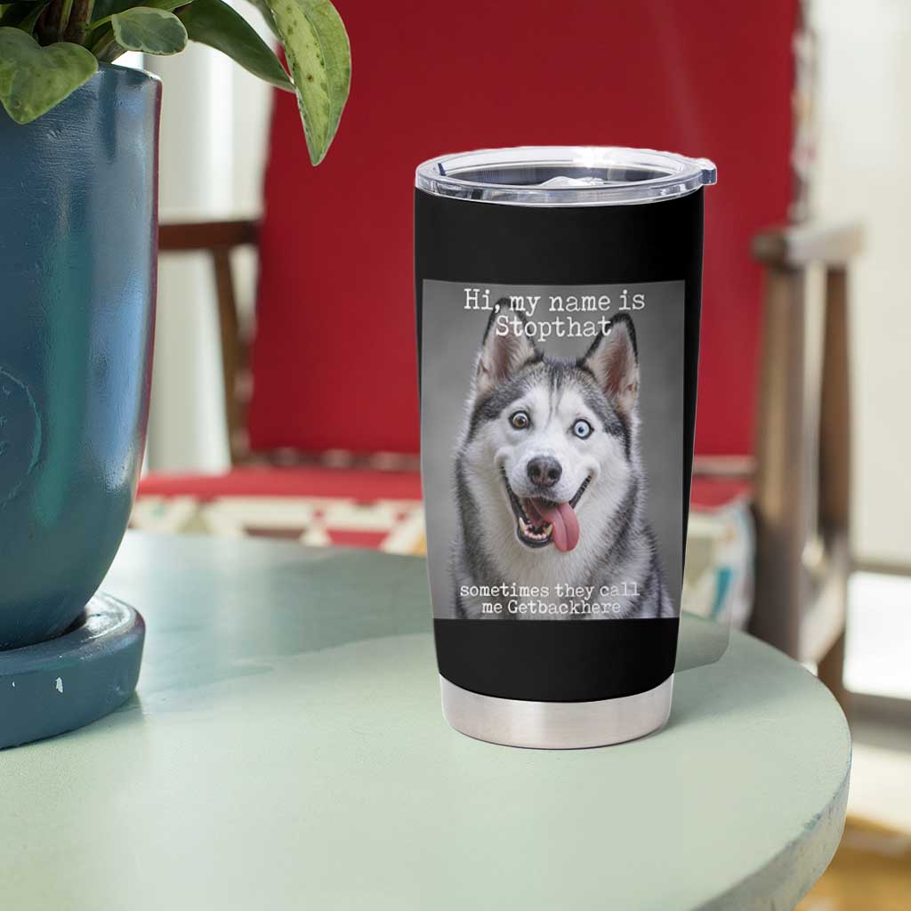 Funny Siberian Husky Meme Tumbler Cup My Name Is Stop That