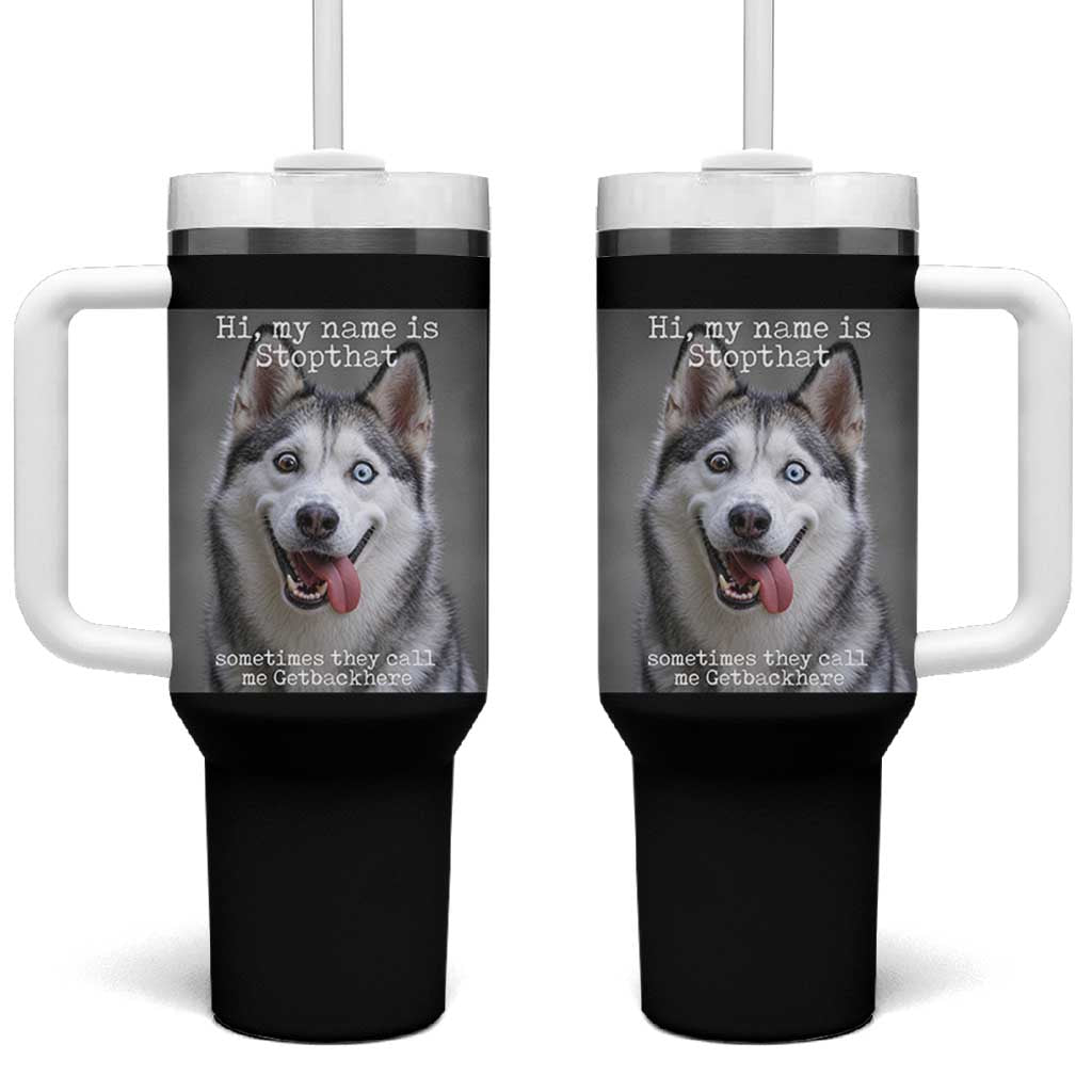 Funny Siberian Husky Meme Tumbler With Handle My Name Is Stop That