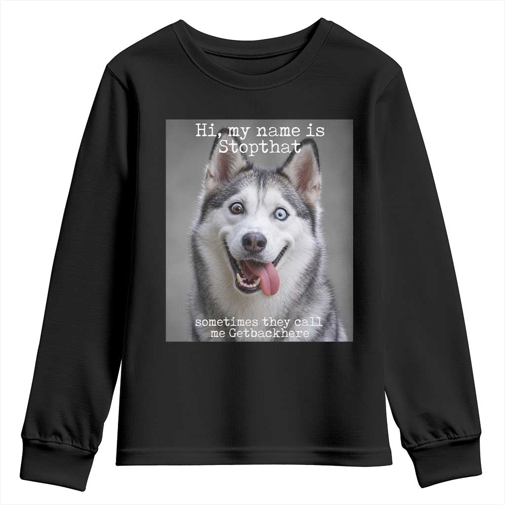 Funny Siberian Husky Meme Youth Sweatshirt My Name Is Stop That