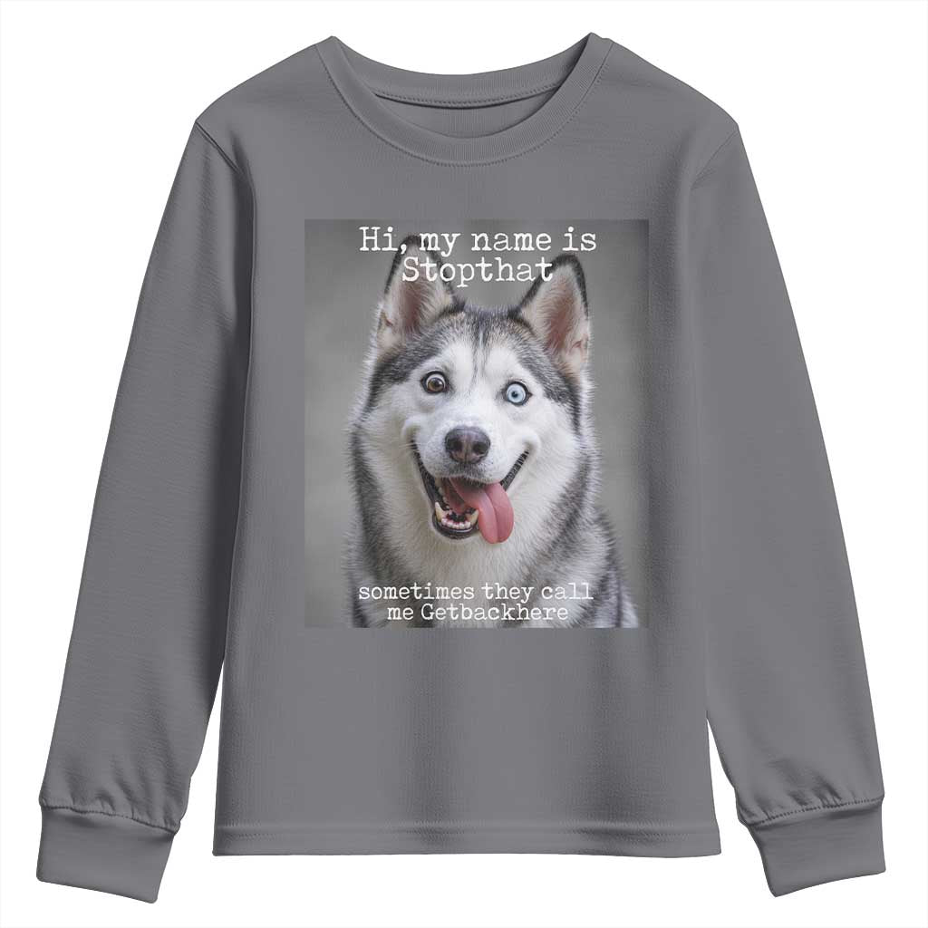 Funny Siberian Husky Meme Youth Sweatshirt My Name Is Stop That