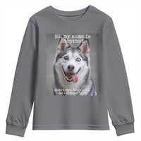 Funny Siberian Husky Meme Youth Sweatshirt My Name Is Stop That