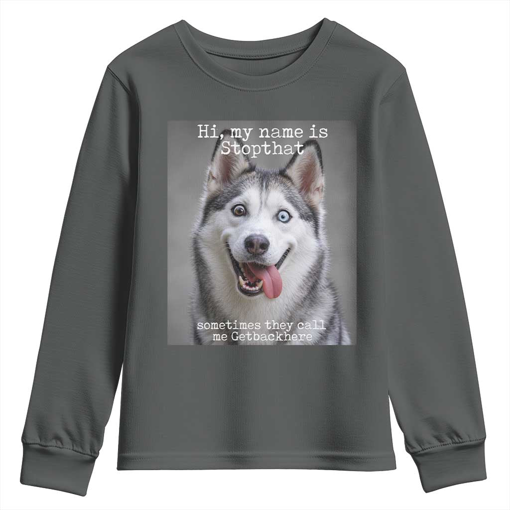 Funny Siberian Husky Meme Youth Sweatshirt My Name Is Stop That