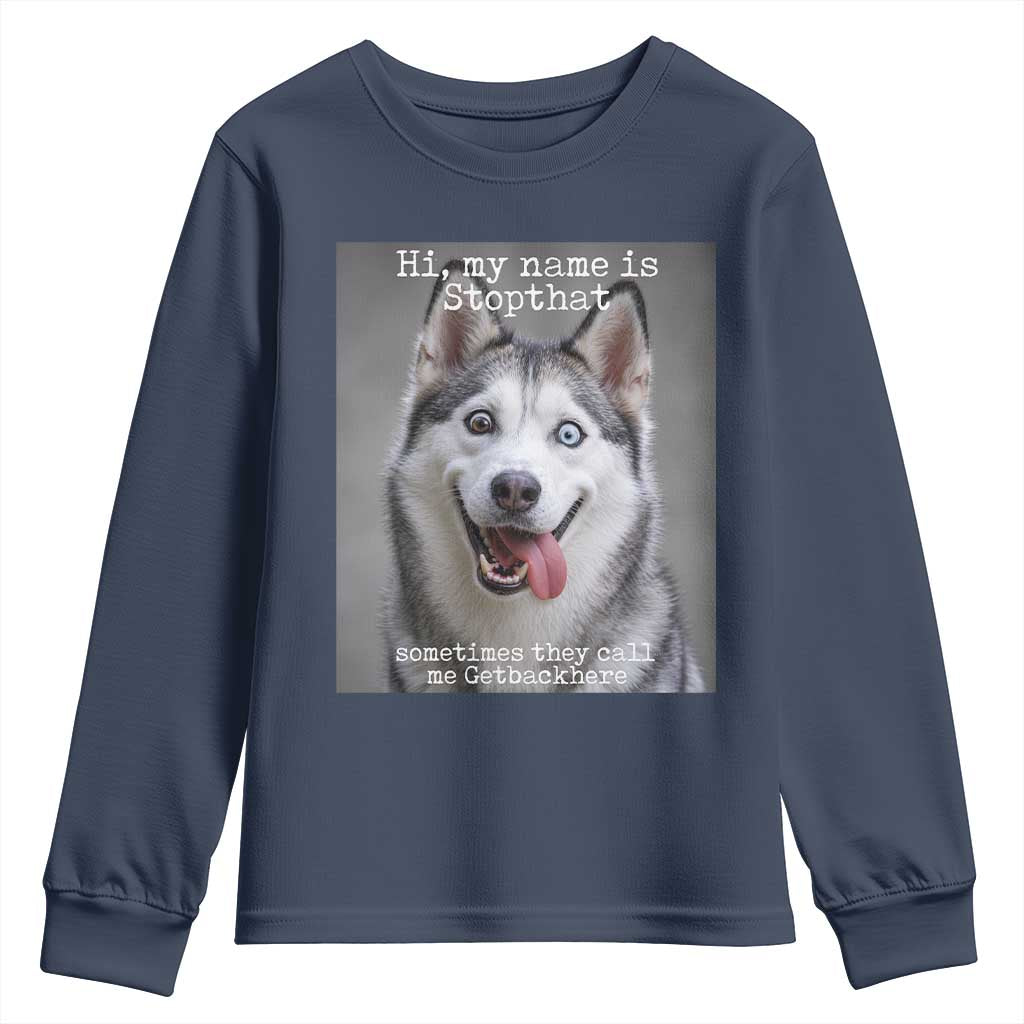 Funny Siberian Husky Meme Youth Sweatshirt My Name Is Stop That