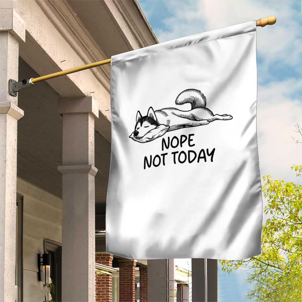 Nope Not Today Garden Flag Funny Siberian Husky Lazy Mood