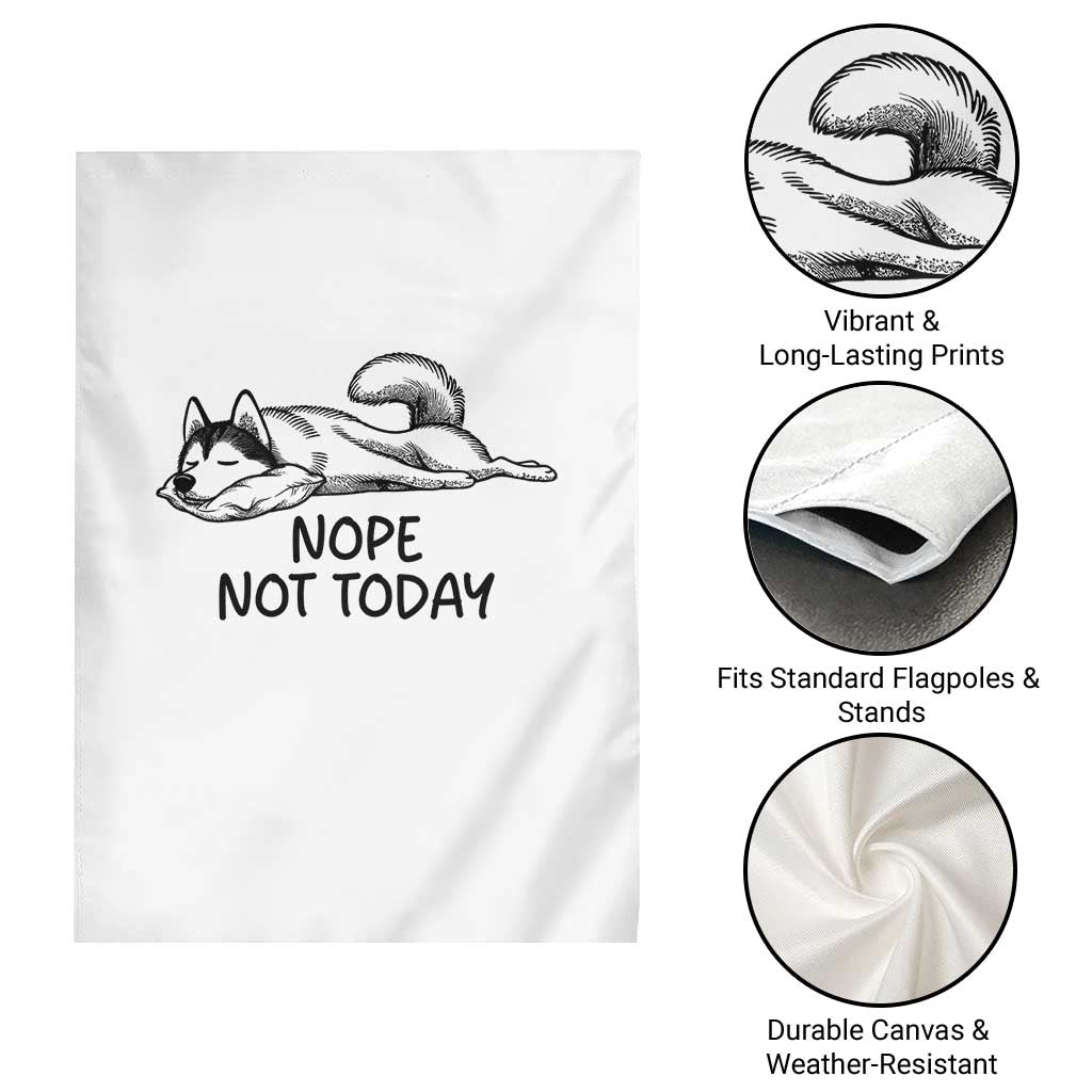 Nope Not Today Garden Flag Funny Siberian Husky Lazy Mood
