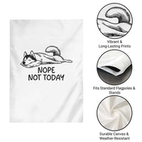 Nope Not Today Garden Flag Funny Siberian Husky Lazy Mood