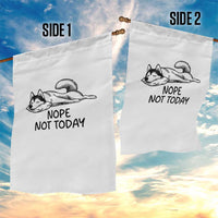Nope Not Today Garden Flag Funny Siberian Husky Lazy Mood