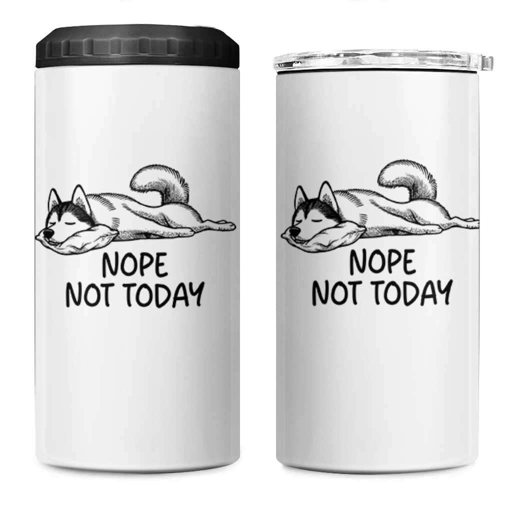 Nope Not Today 4 in 1 Can Cooler Tumbler Funny Siberian Husky Lazy Mood