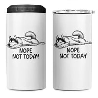 Nope Not Today 4 in 1 Can Cooler Tumbler Funny Siberian Husky Lazy Mood