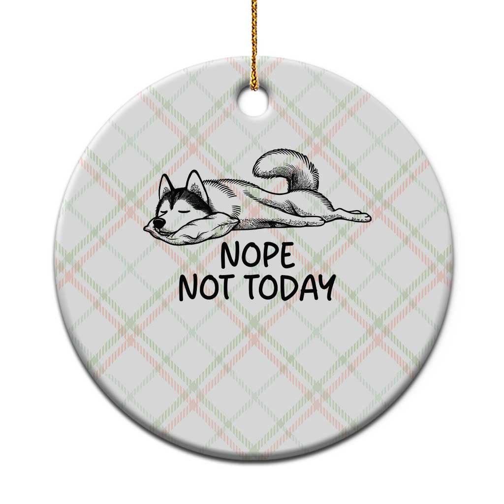 Nope Not Today Ceramic Ornament Funny Siberian Husky Lazy Mood