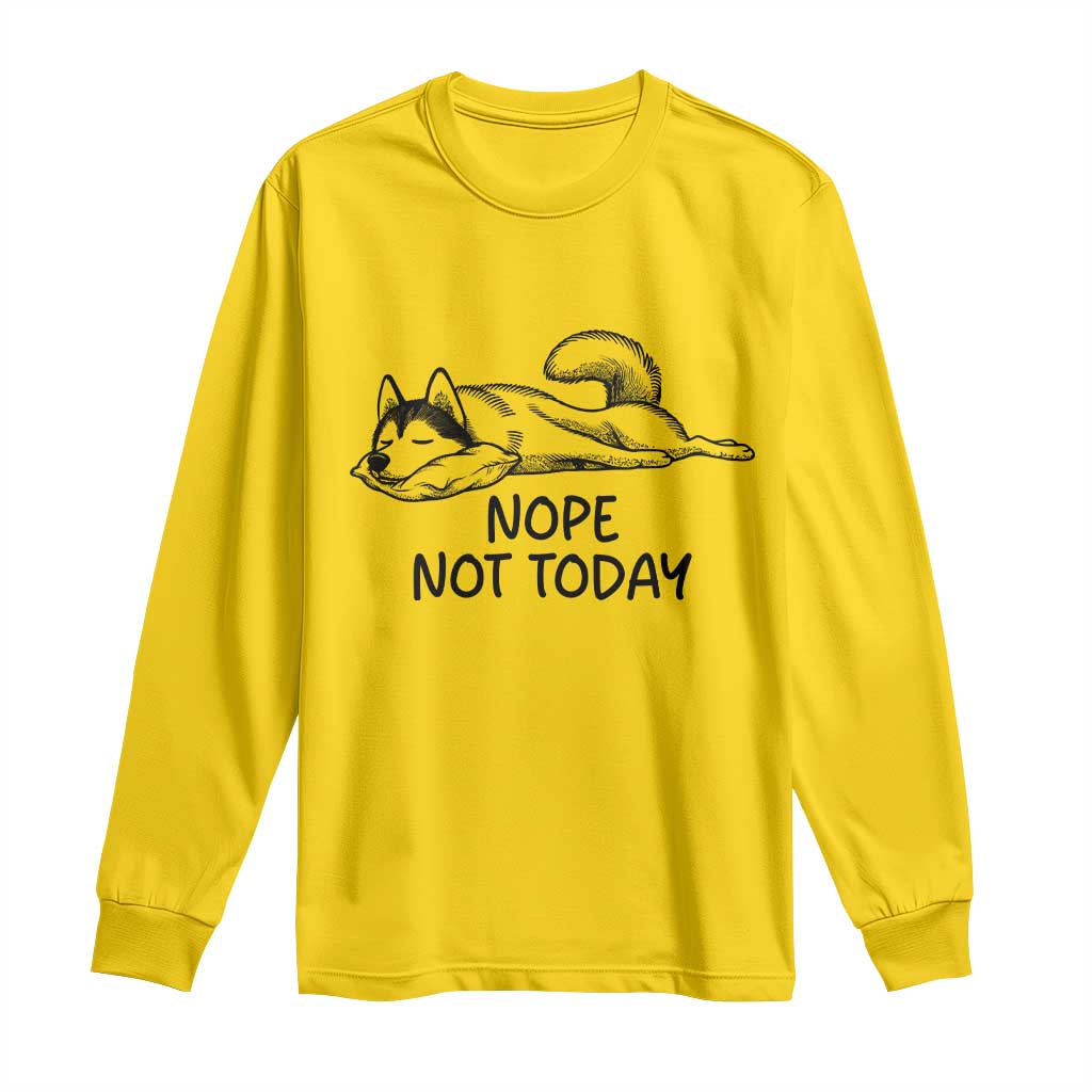 Nope Not Today Long Sleeve Shirt Funny Siberian Husky Lazy Mood