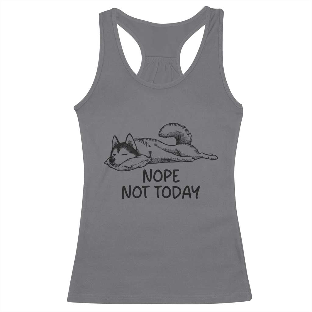 Nope Not Today Racerback Tank Top Funny Siberian Husky Lazy Mood