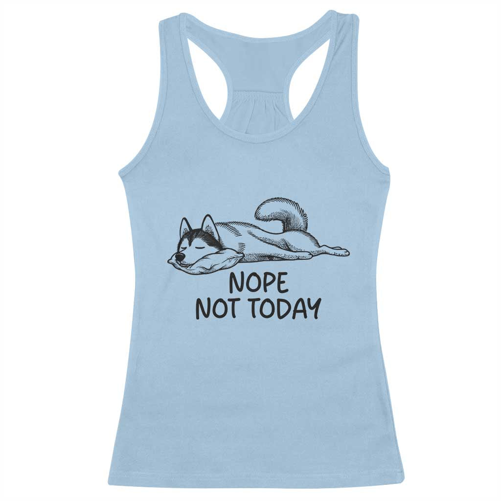 Nope Not Today Racerback Tank Top Funny Siberian Husky Lazy Mood