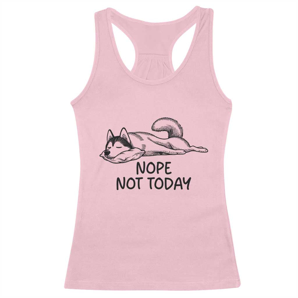Nope Not Today Racerback Tank Top Funny Siberian Husky Lazy Mood