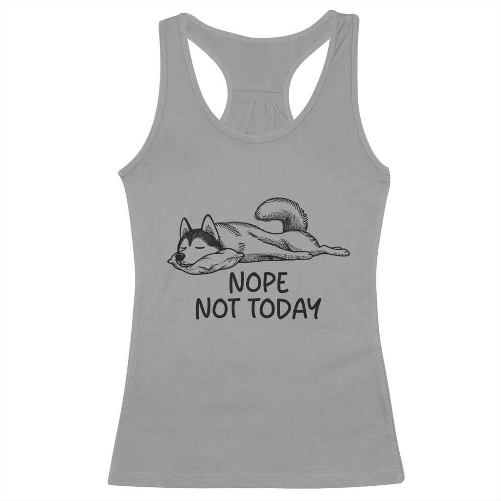 Nope Not Today Racerback Tank Top Funny Siberian Husky Lazy Mood