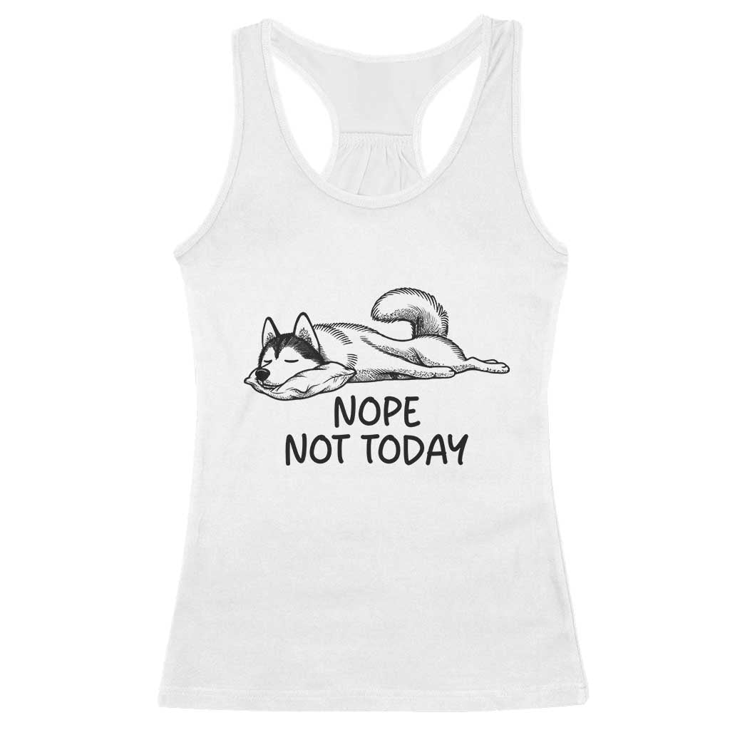 Nope Not Today Racerback Tank Top Funny Siberian Husky Lazy Mood