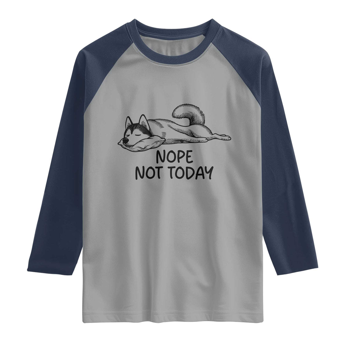 Nope Not Today Raglan Shirt Funny Siberian Husky Lazy Mood
