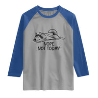 Nope Not Today Raglan Shirt Funny Siberian Husky Lazy Mood