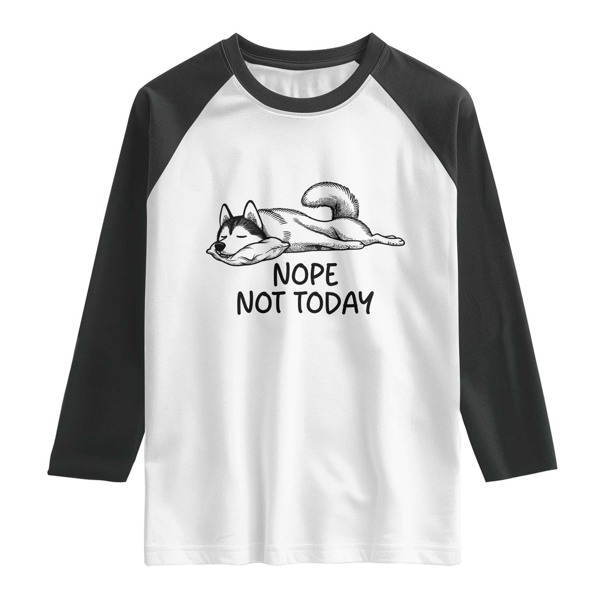 Nope Not Today Raglan Shirt Funny Siberian Husky Lazy Mood