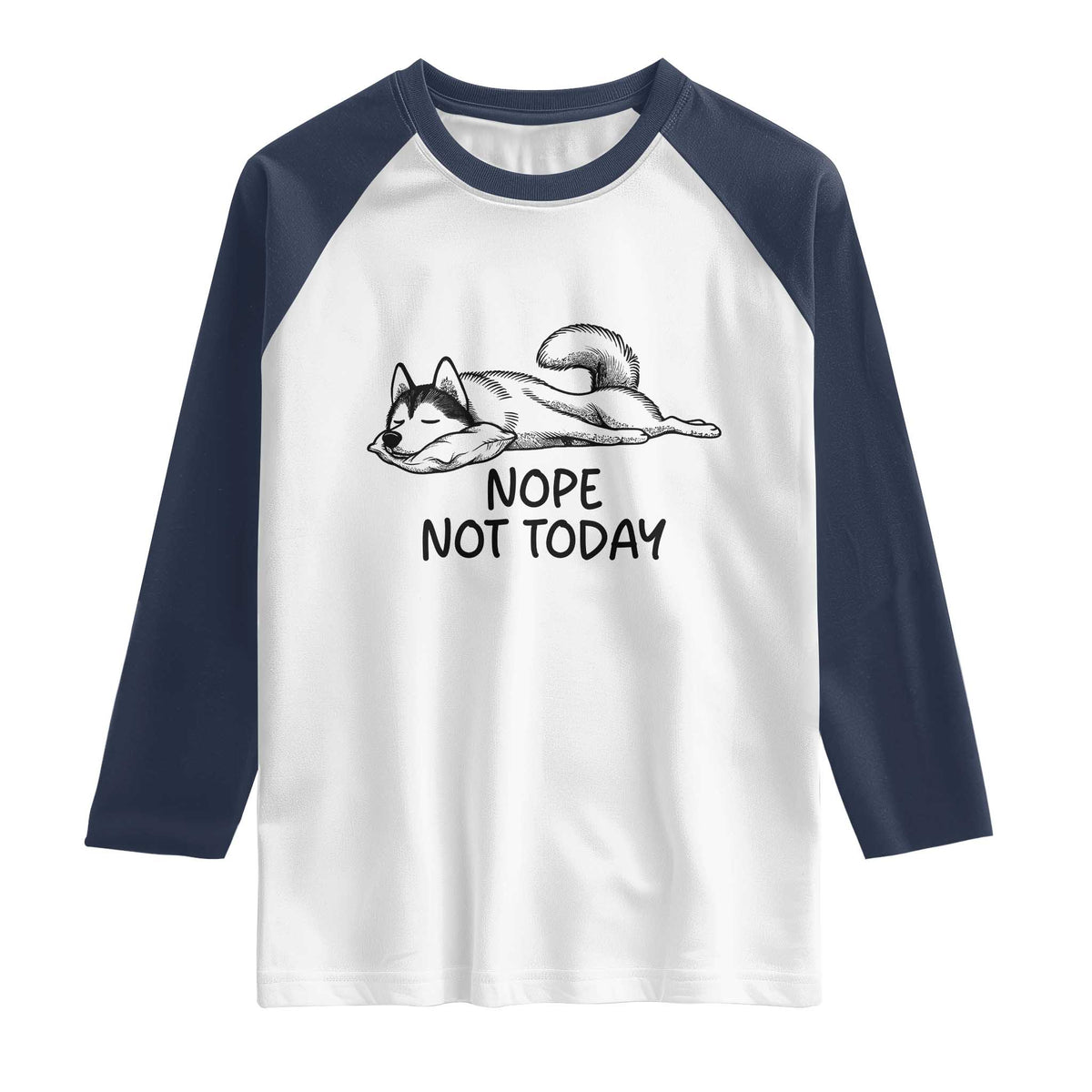 Nope Not Today Raglan Shirt Funny Siberian Husky Lazy Mood