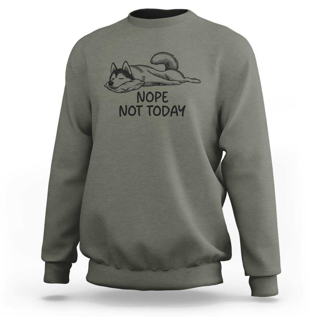 Nope Not Today Sweatshirt Funny Siberian Husky Lazy Mood