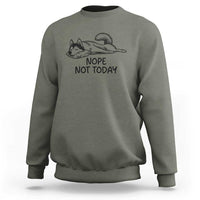 Nope Not Today Sweatshirt Funny Siberian Husky Lazy Mood
