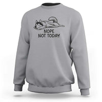 Nope Not Today Sweatshirt Funny Siberian Husky Lazy Mood