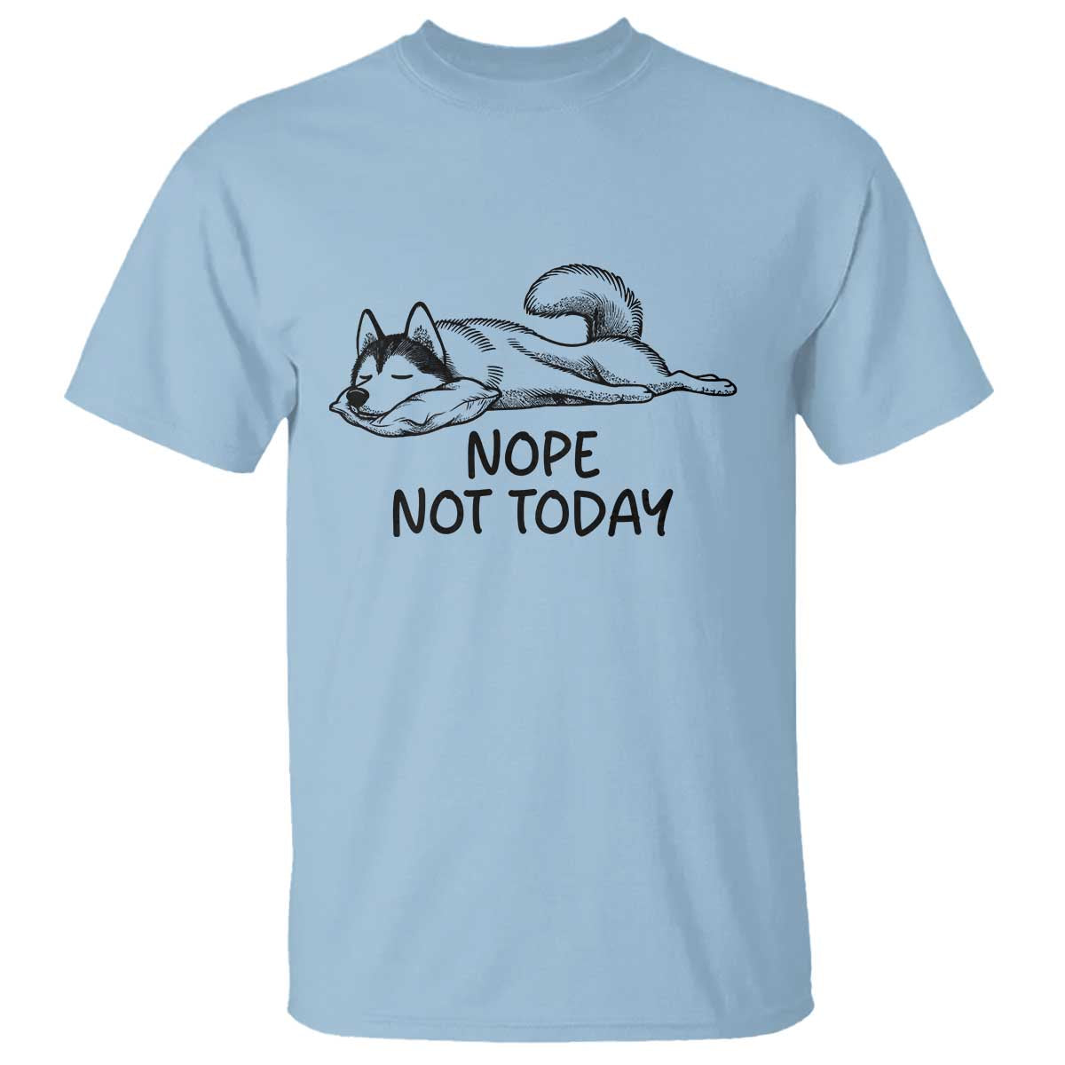 Nope Not Today T Shirt Funny Siberian Husky Lazy Mood
