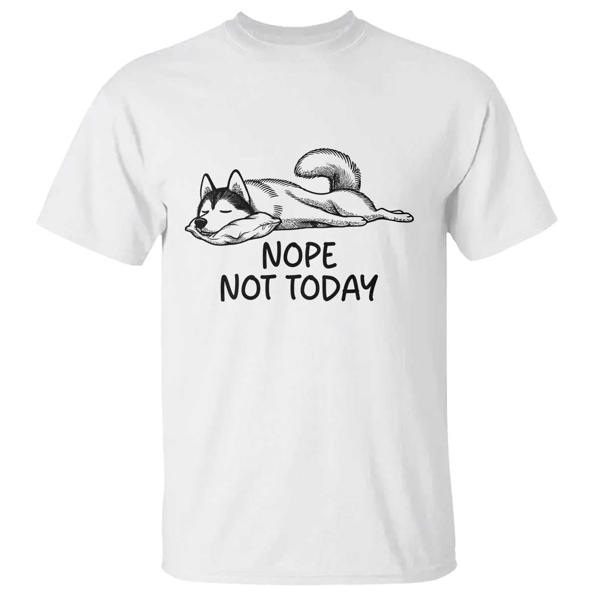Nope Not Today T Shirt Funny Siberian Husky Lazy Mood