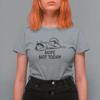 Nope Not Today T Shirt For Women Funny Siberian Husky Lazy Mood