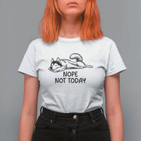 Nope Not Today T Shirt For Women Funny Siberian Husky Lazy Mood