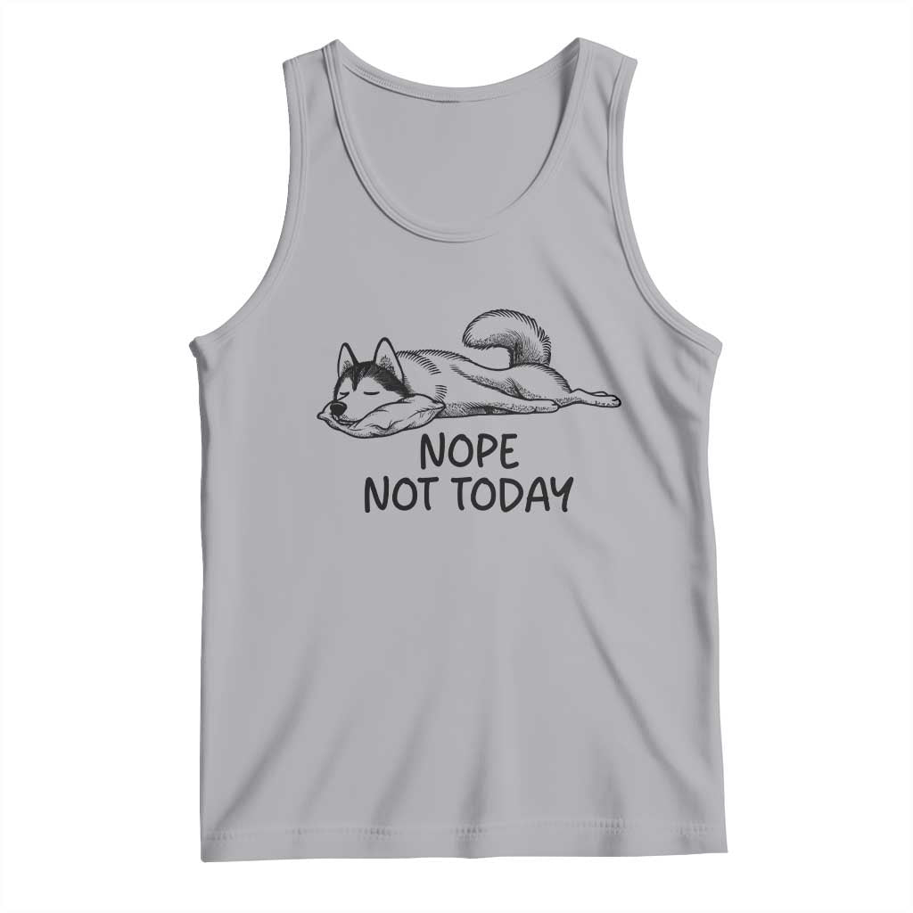 Nope Not Today Tank Top Funny Siberian Husky Lazy Mood