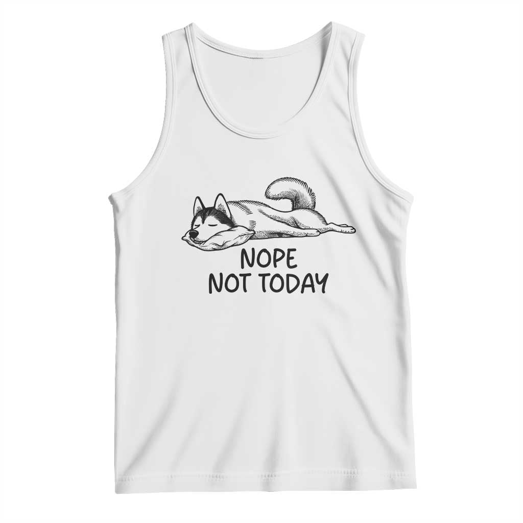 Nope Not Today Tank Top Funny Siberian Husky Lazy Mood