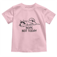 Nope Not Today Toddler T Shirt Funny Siberian Husky Lazy Mood