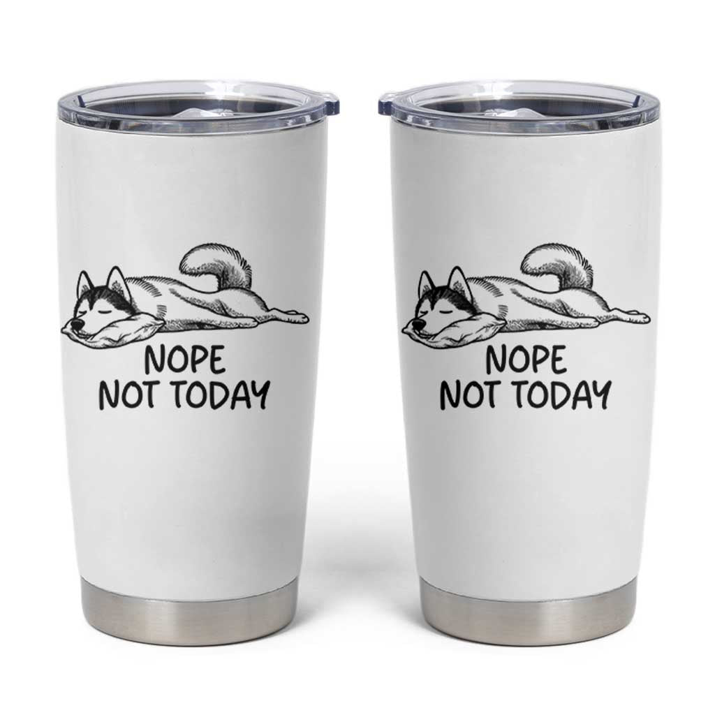 Nope Not Today Tumbler Cup Funny Siberian Husky Lazy Mood