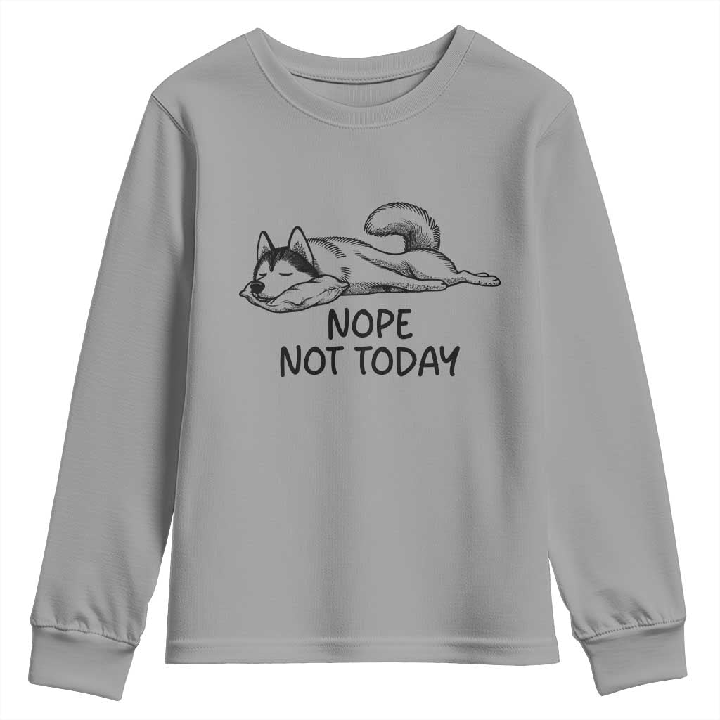 Nope Not Today Youth Sweatshirt Funny Siberian Husky Lazy Mood